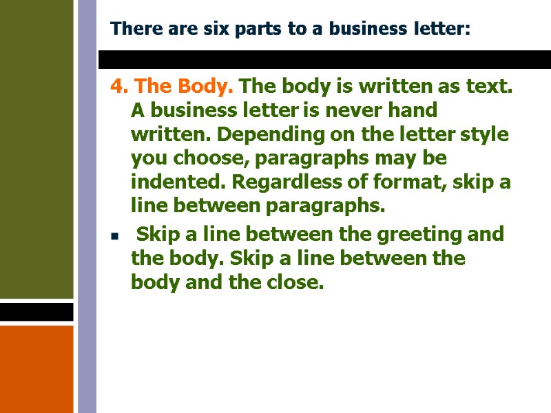 There are six parts to a business letter: 4. The Body. The body is